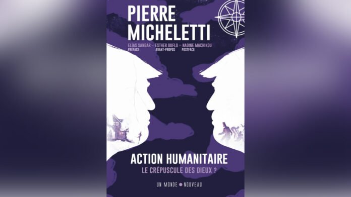 «Action humanitaire, le crépuscule des dieux ?» de Pierre Micheletti