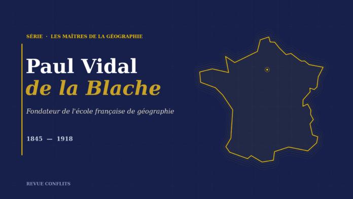 Paul Vidal de la Blache : de la géographie à la géopolitique